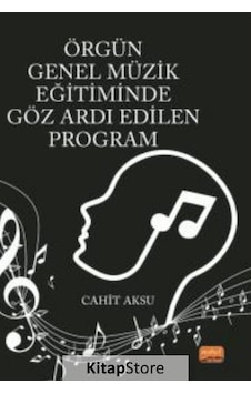 Örgün Genel Müzik Eğitiminde Göz Ardı Edilen Program - Cahit Aksu - Nobel Bilimsel Eserler Örgün Genel Müzik Eğitiminde Göz Ardı Edilen Program - Cahit Aksu - Nobel Bilimsel Eserler