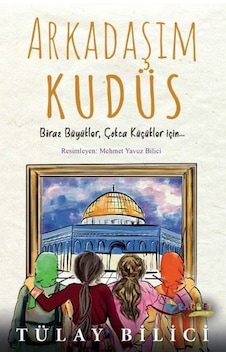 Arkadaşım Kudüs - Tülay Bilici - Rağbet Yayınları