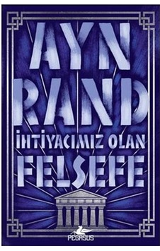 İhtiyacımız Olan Felsefe / Ayn Rand
