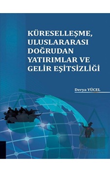 Küreselleşme Uluslararası Doğrudan Yatırımlar Ve Gelir Eşitsizliği - Akademisyen Kitabevi