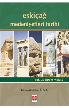 Eskiçağ Medeniyetleri Tarihi / Prof. Dr. Ekrem Memiş 9786053278016 Eskiçağ Medeniyetleri Tarihi / Prof. Dr. Ekrem Memiş 9786053278016