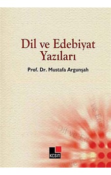 Dil ve Edebiyat Yazıları - Mustafa Argunşah - Kesit Yayınları Dil ve Edebiyat Yazıları - Mustafa Argunşah - Kesit Yayınları