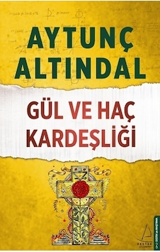 Gül ve Haç Kardeşliği - Aytunç Altındal - Destek Yayınları