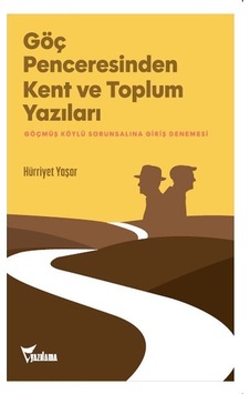 Göç Penceresinden Kent Ve Toplum Yazıları / Hürriyet Yaşar Göç Penceresinden Kent Ve Toplum Yazıları / Hürriyet Yaşar