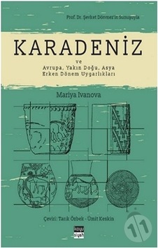 Karadeniz ve Avrupa - Yakın Doğu - Asya Erken Dönem Uygarlıkları - Mariya Ivanova - Koyu Siyah
