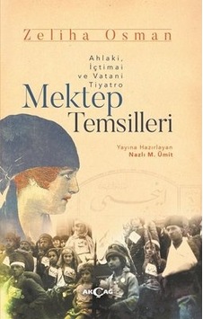 Mektep Temsilleri: Ahlaki-İçtimai ve Vatani Tiyatro - Zeliha Osman - Akçağ Yayınları