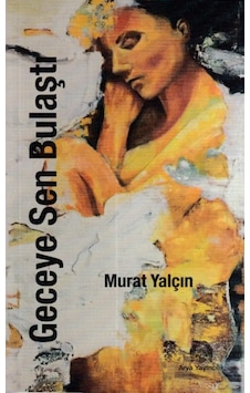 Geceye Sen Bulaştı - Murat Yalçın - Arya Yayıncılık Geceye Sen Bulaştı - Murat Yalçın - Arya Yayıncılık