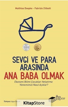 Sevgi ve Para Arasında Ana Baba Olmak - Fabrizio Zilibotti - Matthias Doepke - The Kitap Sevgi ve Para Arasında Ana Baba Olmak - Fabrizio Zilibotti - Matthias Doepke - The Kitap