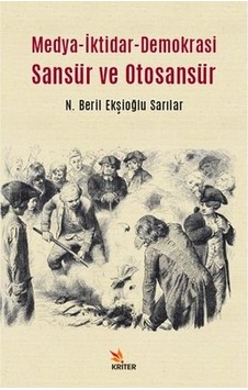 Medya - İktidar - Demokrasi Sansür ve Otosansür - N. Beril Ekşioğlu Sarılar - Kriter