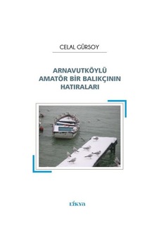 Arnavutköylü Amatör Bir Balıkçının Hatıraları - Celal Gürsoy - Likya