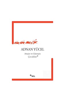 Ateşin Ve Güneşin Çocukları / Adnan Yücel Ateşin Ve Güneşin Çocukları / Adnan Yücel