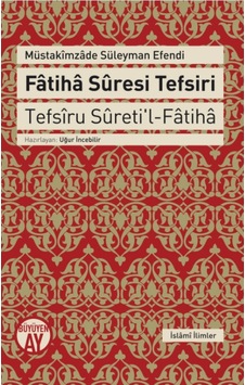 Fatiha Suresi Tefsiri - Müstakimzade Süleyman Saadettin Efendi - Büyüyenay Yayınları Fatiha Suresi Tefsiri - Müstakimzade Süleyman Saadettin Efendi - Büyüyenay Yayınları