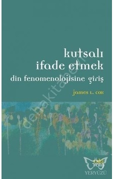Kutsalı Ifade Etmek Din Fenomenolojisineg Giriş