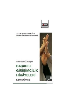Sıfırdan Zirveye Başarılı Girişimcilik Hikayeleri: Konya Örneğ... Sıfırdan Zirveye Başarılı Girişimcilik Hikayeleri: Konya Örneğ...