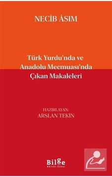 Türk Yurdu'nda Ve Anadolu Mecmuası'nda Çıkan Makaleleri / Neci...