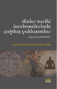 Dinler Tarihi İncelemelerinde Çağdaş Yaklaşımlar - Eskiyeni Yayınları
