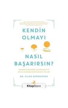 Kendin Olmayı Nasıl Başarırsın? - Ellen Hendriksen - Olimpos Yayınları