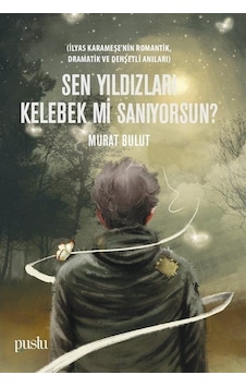 Sen Yıldızları Kelebek mi Sanıyorsun? - Murat Bulut - Puslu Yayıncılık Sen Yıldızları Kelebek mi Sanıyorsun? - Murat Bulut - Puslu Yayıncılık
