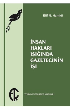 İnsan Hakları Işığında Gazetecinin İşi / Elif N. Hamidi İnsan Hakları Işığında Gazetecinin İşi / Elif N. Hamidi