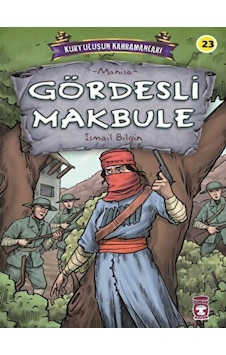 Gördesli Makbule - Kurtuluşun Kahramanları - İsmail Bilgin - Timaş Çocuk Gördesli Makbule - Kurtuluşun Kahramanları - İsmail Bilgin - Timaş Çocuk
