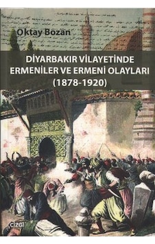 Diyarbakır Vilayetinde Ermeniler ve Ermeni Olayları - Oktay Bozan - Çizgi Kitabevi Diyarbakır Vilayetinde Ermeniler ve Ermeni Olayları - Oktay Bozan - Çizgi Kitabevi