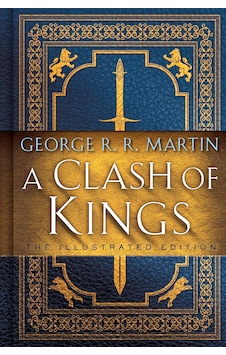A Clash Of Kings: The Illustrated Edition: A Song Of Ice And Fire: Book Two: 2 A Clash Of Kings: The Illustrated Edition: A Song Of Ice And Fire: Book Two: 2