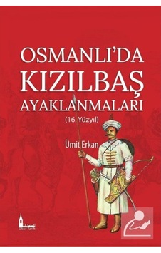 Osmanlı'Da Kızılbaş Ayaklanmaları (16.Yüzyıl) / Ümit Erkan 9786058189645