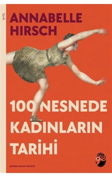 100 Nesnede Kadınların Tarihi / Annabelle Hirsch 100 Nesnede Kadınların Tarihi / Annabelle Hirsch