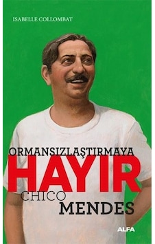 Ormansızlaşmaya Hayır - Chico Mendes - Isabelle Collombat - Alfa Yayıncılık