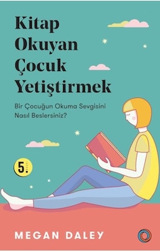 Kitap Okuyan Çocuk Yetiştirmek - Bir Çocuğun Okuma Sevgisini Nasıl Beslersiniz Kitap Okuyan Çocuk Yetiştirmek - Bir Çocuğun Okuma Sevgisini Nasıl Beslersiniz