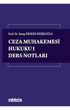 Ceza Muhakemesi Hukuku I Ders Notları Prof. Dr. Serap Keskin Kiziroğlu Ceza Muhakemesi Hukuku I Ders Notları Prof. Dr. Serap Keskin Kiziroğlu