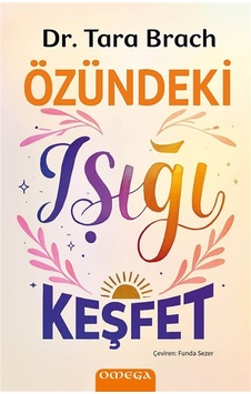Özündeki Işığı Keşfet / Dr. Tara Brach Özündeki Işığı Keşfet / Dr. Tara Brach