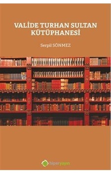 Valide Turhan Sultan Kütüphanesi - Serpil Sönmez - Hiperlink Valide Turhan Sultan Kütüphanesi - Serpil Sönmez - Hiperlink