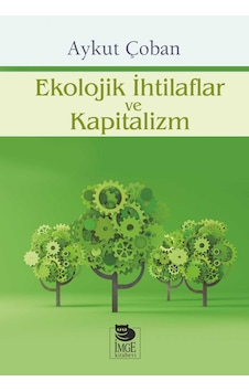 Ekolojik İhtilaflar ve Kapitalizm - Aykut Çoban - İmge Kitabevi Ekolojik İhtilaflar ve Kapitalizm - Aykut Çoban - İmge Kitabevi