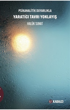 Psikanalitik Duyarlıkla Yaratıcı Tavrı Yoklayış / Haluk Sunat Psikanalitik Duyarlıkla Yaratıcı Tavrı Yoklayış / Haluk Sunat