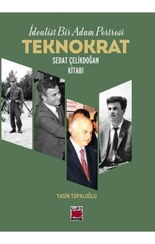 Teknokrat Sedat Çelikdoğan Kitabı - İdealist Bir Adam Portresi- Elips Kitapları Teknokrat Sedat Çelikdoğan Kitabı - İdealist Bir Adam Portresi- Elips Kitapları