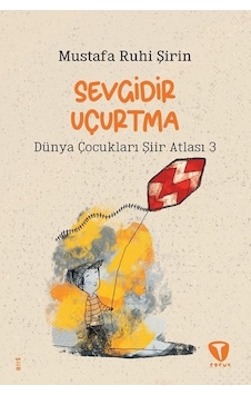 Sevgidir Uçurtma - Dünya Çocukları Şiir Atlası 3 - Mustafa Ruhi Şirin - Turkuvaz Çocuk Sevgidir Uçurtma - Dünya Çocukları Şiir Atlası 3 - Mustafa Ruhi Şirin - Turkuvaz Çocuk