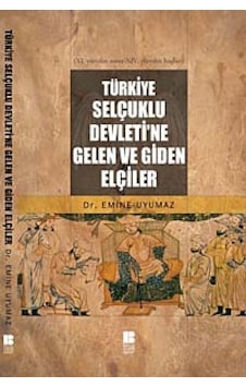 Türkiye Selçuklu Devleti'ne Gelen ve Giden Elçiler - Emine Uyumaz - Bilge Kültür Sanat