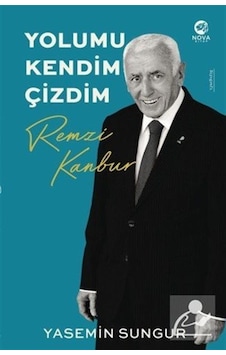 Yolumu Kendim Çizdim: Remzi Kanbur / Yasemin Sungur Yolumu Kendim Çizdim: Remzi Kanbur / Yasemin Sungur