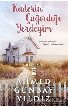 Kaderin Çağırdığı Yerdeyim - Ahmed Günbay Yıldız - Timaş Yayınlar Kaderin Çağırdığı Yerdeyim - Ahmed Günbay Yıldız - Timaş Yayınlar