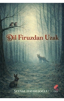 Dil Firuzdan Uzak / Şevval Hayırlıoğlu Dil Firuzdan Uzak / Şevval Hayırlıoğlu