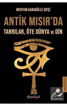 Antik Mısır'da Tanrılar Öte Dünya ve Din - Meryem Karagülle Çifçi - Banliyö Kitap Antik Mısır'da Tanrılar Öte Dünya ve Din - Meryem Karagülle Çifçi - Banliyö Kitap