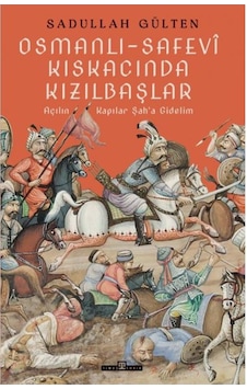 Osmanlı - Safevi Kıskacında Kızılbaşlar - Sadullah Gülten - Timaş Yayınları Osmanlı - Safevi Kıskacında Kızılbaşlar - Sadullah Gülten - Timaş Yayınları