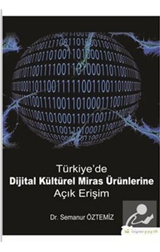 Türkiye'de Dijital Kültürel Miras Ürünlerine Açık Erişim / Dr.... Türkiye'de Dijital Kültürel Miras Ürünlerine Açık Erişim / Dr....