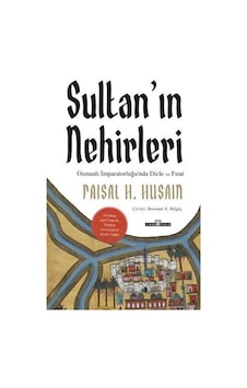 Sultan'ın Nehirleri: Osmanlı İmparatorluğu'nda Dicle ve Fırat - Faisal H. Husain - Timaş Yayınları Sultan'ın Nehirleri: Osmanlı İmparatorluğu'nda Dicle ve Fırat - Faisal H. Husain - Timaş Yayınları