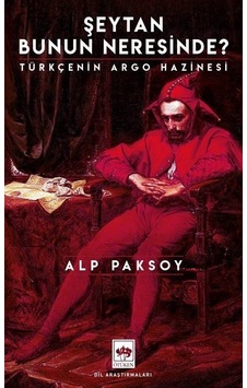 Şeytan Bunun Neresinde? Türkçenin Argo Hazinesi - Alp Paksoy - Ötüken Neşriyat Şeytan Bunun Neresinde? Türkçenin Argo Hazinesi - Alp Paksoy - Ötüken Neşriyat