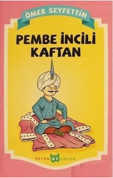 Pembe İncili Kaftan - Ömer Seyfettin - Beyan Çocuk Pembe İncili Kaftan - Ömer Seyfettin - Beyan Çocuk