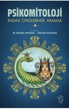 Psikomitoloji & İnsanı Öykülerinde Aramak 4 / M. Bilgin Saydam Psikomitoloji & İnsanı Öykülerinde Aramak 4 / M. Bilgin Saydam