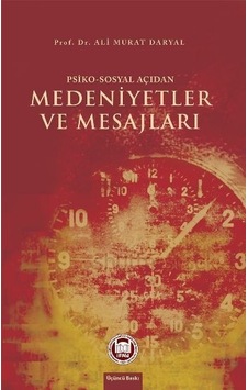 Psiko - Sosyal Açıdan Medeniyetler ve Mesajları - Ali Murat Daryal - M. Ü. İlahiyat Fakültesi Vakfı Yayı Psiko - Sosyal Açıdan Medeniyetler ve Mesajları - Ali Murat Daryal - M. Ü. İlahiyat Fakültesi Vakfı Yayı