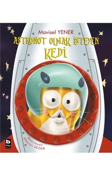 Astronot Olmak İsteyen Kedi - Mavisel Yener - Bilgi Yayınevi Astronot Olmak İsteyen Kedi - Mavisel Yener - Bilgi Yayınevi